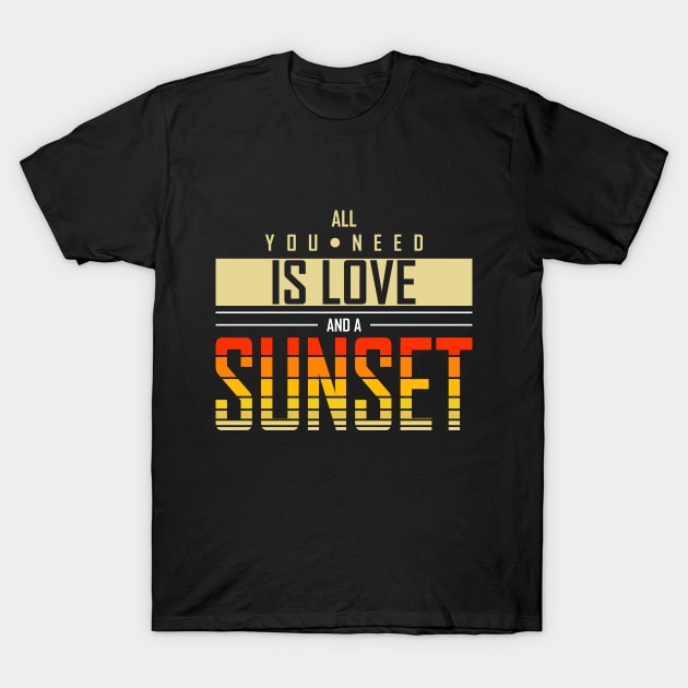 All You Need Is Love And Sunset T-Shirt by HassibDesign